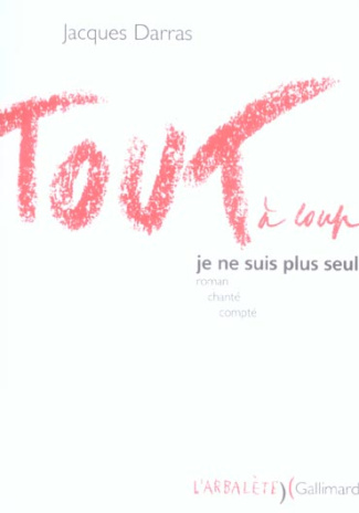 Tout à coup je ne suis plus seul. Roman chanté compté