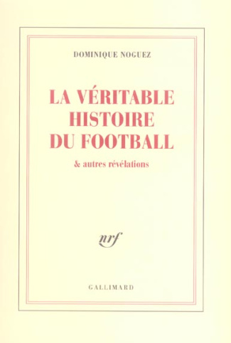 La véritable histoire du football et autres révélations