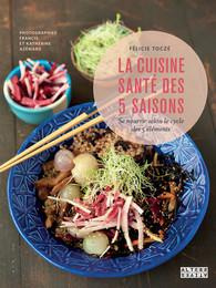 La cuisine santé des 5 saisons. Se nourrir selon le cycle des 5 éléments