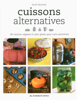Cuissons alternatives. 40 recettes véganes et sans gluten pour cuire autrement