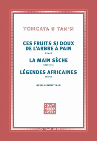 Oeuvres complètes. Tome 3, Les fruits si doux de l'arbre à pain ; La main sèche ; Légendes africaine