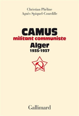 Camus, militant communiste. Alger, 1935-1937 - Suivi d'une correspondance entre Amar Ouzegane et Cha