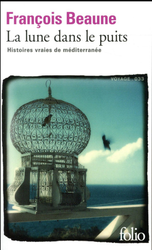 La lune dans le puits. Histoires vraies de Méditerranée