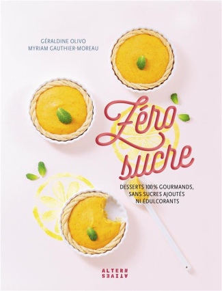 Zéro sucre. Desserts 100 % gourmands, sans sucres ajoutés ni édulcorants