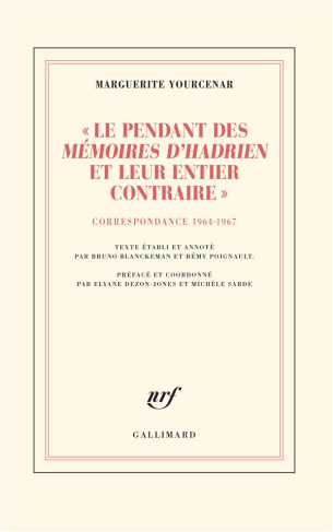 Le pendant des Mémoires d'Hadrien et leur entier contraire. Correspondance 1964-1967 (D'Hadrien à