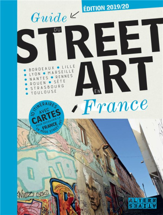 Guide du Street Art en France. Edition 2019-2020