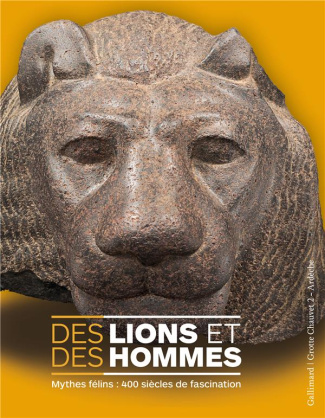 Des lions et des hommes. Mythes félins : 400 siècles de fascination