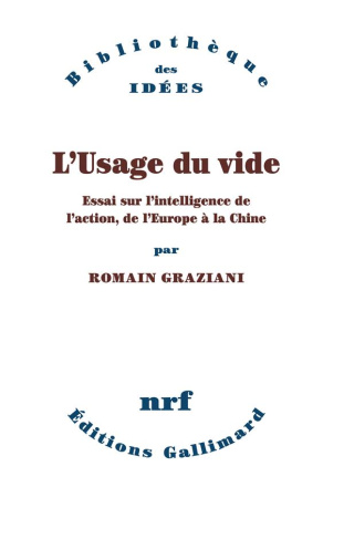 L'usage du vide. Essai sur l'intelligence de l'action, de l'Europe à la Chine
