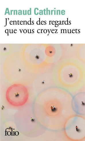 J'entends des regards que vous croyez muets