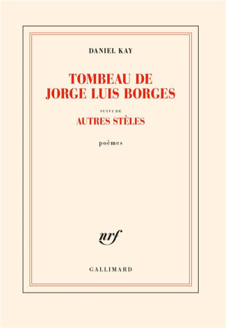 Tombeau de Jorge Luis Borges. Suivi d'autres stèles