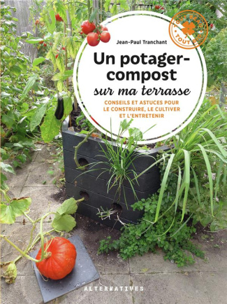 Un potager-compost sur ma terrasse. Conseils et astuces pour le construire, le cultiver et l'entrete