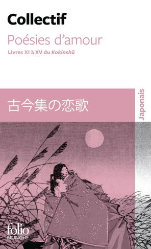 Poésies d'amour. Livres XI à XV du Kokinshû, Edition bilingue français-japonais