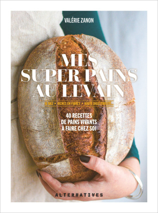Mes super pains au levain. IG bas, riches en fibres, haute digestibilité...40 recettes de pains viva