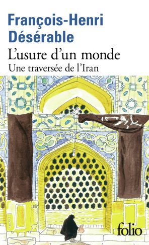 L'usure d'un monde. Une traversée de l'Iran