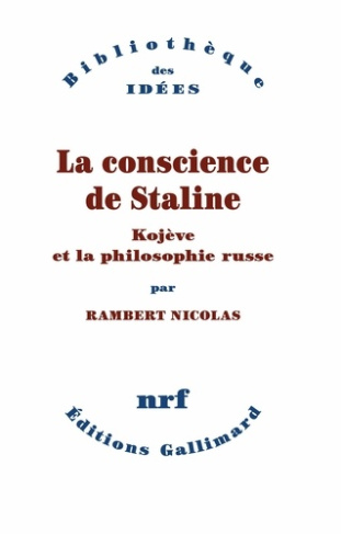 La conscience de Staline. Kojève et la philosophie russe