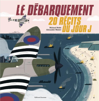 Le débarquement. 20 récits du jour J