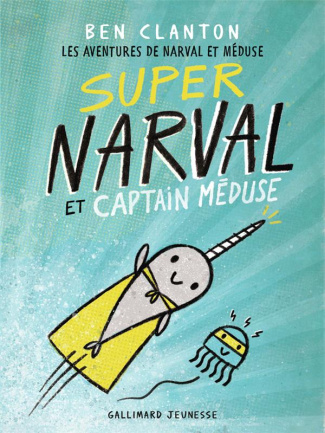 Les aventures de Narval et Méduse Tome 2 : Super Narval et Captain Méduse
