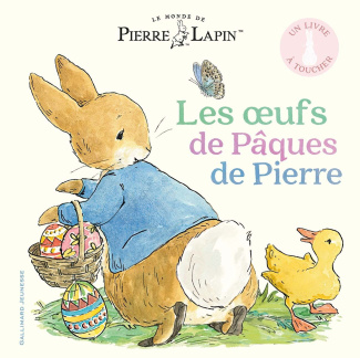 Le monde de Pierre Lapin : Les oeufs de Pâques de Pierre. Un livre à toucher