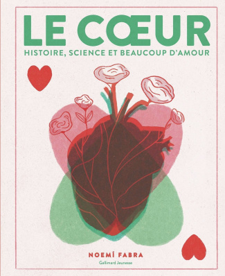 Le coeur. Histoire, science et beaucoup d'amour