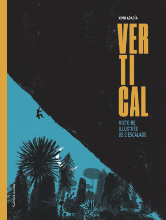 Vertical. Histoire illustrée de l'escalade