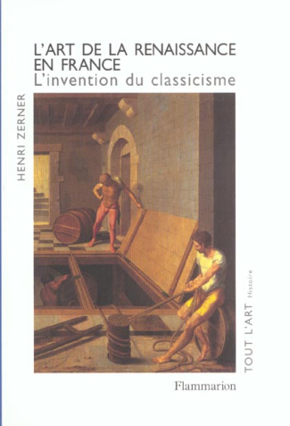 L'art de la renaissance en france. L'invention du classicisme