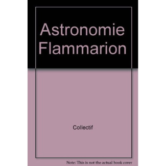 Astronomie flammarion. - ouvrage collectif dirige edition brochee en 2 volumes avec un millier d'ill
