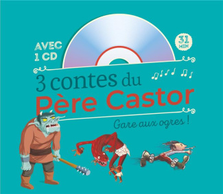 3 contes du Père Castor. Gare aux ogres ! Avec 1 CD audio