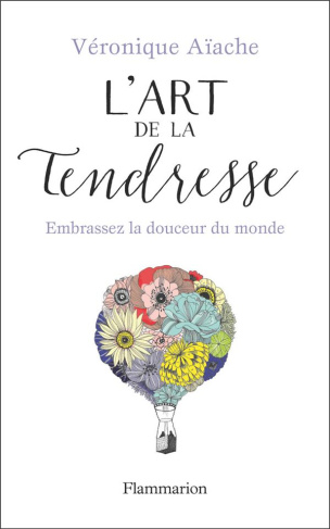 L'art de la tendresse. Embrassez la douceur du monde