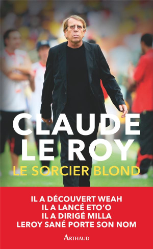Le sorcier blond. Un demi-siècle de football en Afrique et ailleurs