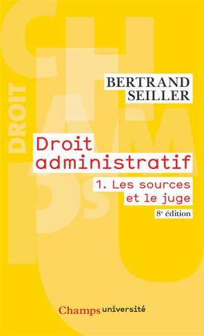 Droit administratif. Tome 1, Les sources et le juge, 8e édition