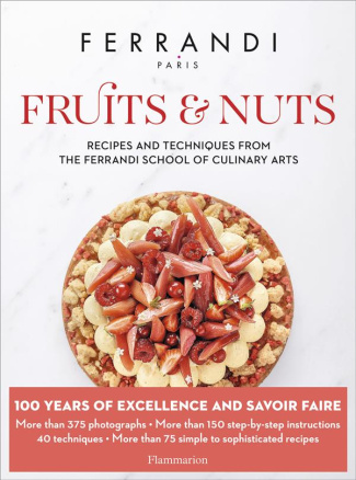 Fruits and Nuts. Recipes and Techniques from the Ferrandi School of Culinary Arts