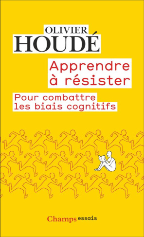 Apprendre à résister. Pour combattre les biais cognitifs, Edition revue et augmentée