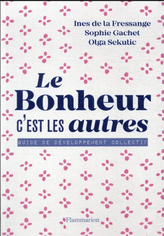 Le bonheur, c'est les autres !. Guide de développement collectif