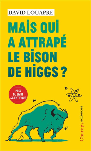 Mais qui a attrapé le bison de Higgs ? Et autres questions que vous n'avez jamais osé poser à haute
