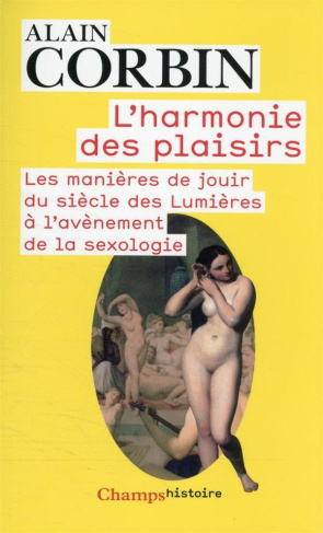 L’harmonie des plaisirs. Les manières de jouir du siècle des Lumières à l’avènement de la sexologie