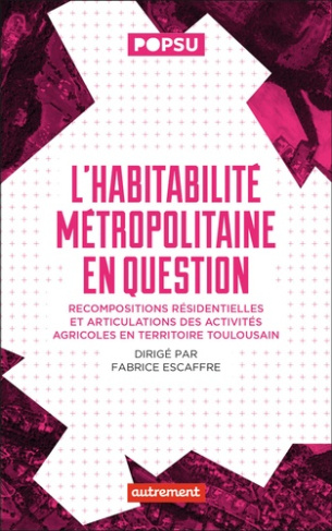 L'habitabilité métropolitaine en question. Recompositions résidentielles et articulations des activi