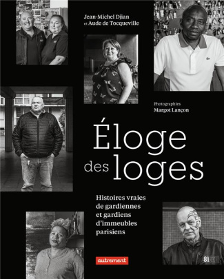 Eloge des loges. Histoires vraies de gardiennes et gardiens d'immeubles parisiens