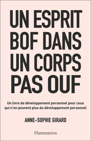 Un esprit bof dans un corps pas ouf. Un livre de développement personnel pour ceux qui n’en peuvent