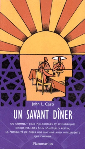 UN SAVANT DINER. Ou comment cinq philosophes et scientifiques discutent, lors d'un somptueux festin,