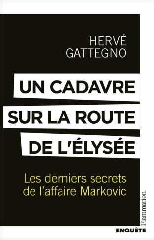 Un cadavre sur la route de l'Elysée. Les derniers secrets de l'affaire Markovic
