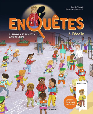 Enquêtes à l'école. 12 énigmes, 20 suspects... A toi de jouer !