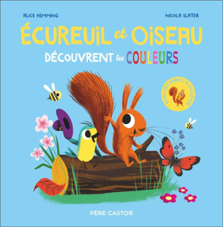 Ecureuil et Oiseau : Découvrent les couleurs. Avec des rabats à soulever