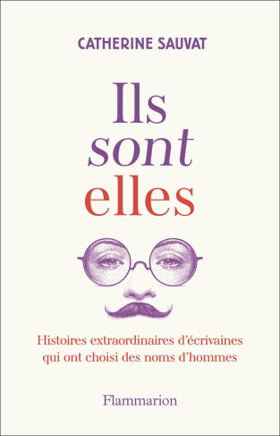 Ils sont elles. Histoires extraordinaires d'écrivaines qui ont choisi des noms d'hommes