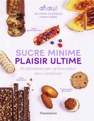 Sucre minime, plaisir ultime. 40 pâtisseries pour se faire plaisir sans culpabiliser
