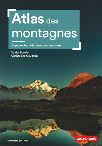Atlas des montagnes. Espaces habités, mondes imaginés, 2e édition