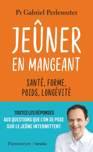 Jeûner en mangeant. Santé, forme, poids, longévité