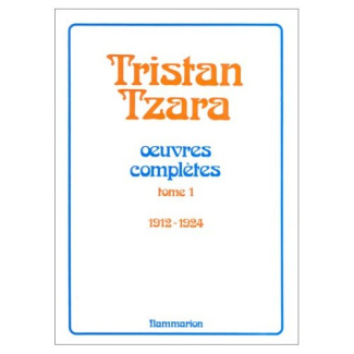 Oeuvres complètes... /Tristan Tzara Tome 1 : Oeuvres complètes..., 1912-1924