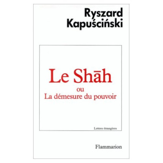 Le Shah ou la Démesure du pouvoir