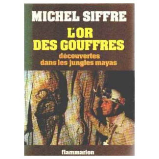 L'OR DES GOUFFRES - DECOUVERTES DANS LES JUNGLES MAYAS