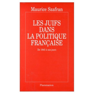 LES JUIFS DANS LA POLITIQUE FRANCAISE. DE 1945 A NOS JOURS